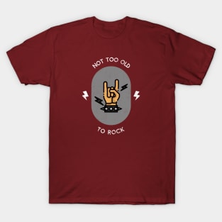 Not Too Old To Rock T-Shirt